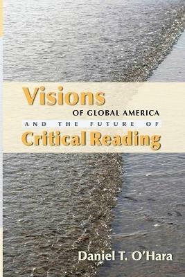 Visions of Global America and the Future of Critical Reading - Daniel T O'Hara - cover