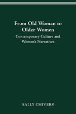 From Old Woman to Older Women: Contemporary Culture and Women's Narratives