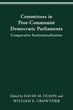 Committees in Post-Communist Democratic Parliaments: Comparative Institutionalization