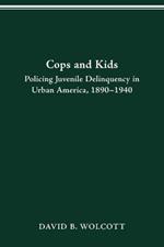 Cops and Kids: Policing Juvenile Delinquency in Urban America, 1890-1940