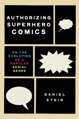 Authorizing Superhero Comics: On the Evolution of a Popular Serial Genre - Daniel Stein - cover