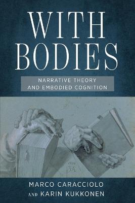 With Bodies: Narrative Theory and Embodied Cognition - Marco Caracciolo,Karin Kukkonen - cover