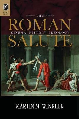 The Roman Salute: Cinema, History, Ideology - Martin M Winkler - cover