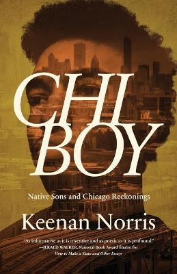 Chi Boy: Native Sons and Chicago Reckonings - Keenan Norris - cover