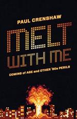 Melt with Me: Coming of Age and Other '80s Perils