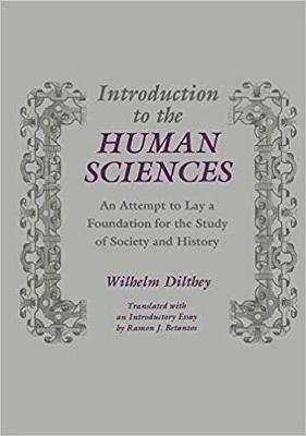 Introduction to the Human Sciences: An Attempt to Lay a Foundation for the Study of Society and History - Wilhelm Dilthey,Ramon J. Betanzos - cover