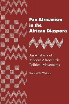 Pan Africanism in the African Diaspora: An Analysis of Modern Afrocentric Political Movements - Ronald W. Walters - cover