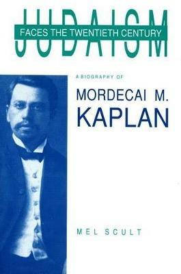 Judaism Faces the Twentieth Century: Biography of Mordecai M. Kaplan - Mel Scult - cover