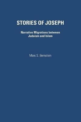 Stories of Joseph: Narrative Migrations Between Judaism and Islam - Marc S. Bernstein - cover