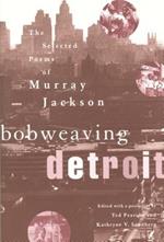 Bobweaving Detroit: The Selected Poems of Murray Jackson