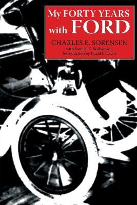 My Forty Years with Ford - Charles E. Sorensen,Samuel T. Williamson - cover