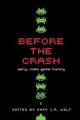 Before the Crash: Early Video Game History - cover