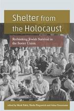 Shelter From The Holocaust: Rethinking Jewish Survival in the Soviet Union