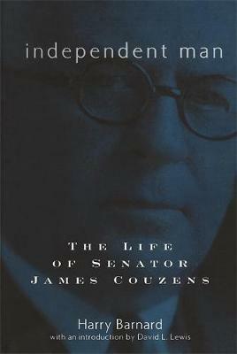 Independent Man: The Life and Times of Senator James Couzens - Harry Barnard - cover