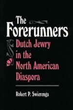 The Forerunners: Dutch Jewry in the North American Diaspora