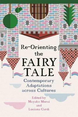 Re-Orienting the Fairy Tale: Contemporary Adaptations across Cultures - cover