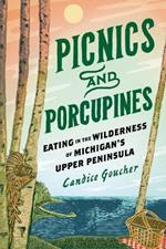 Picnics and Porcupines: Eating in the Wilderness of Michigan's Upper Peninsula