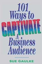 101 Ways to Captivate a Business Audience