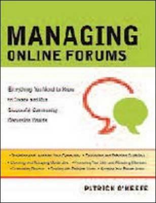 Managing Online Forums: Everything You Need to Know to Create and Run Successful Community Discussion Boards - Patrick O'Keefe - cover