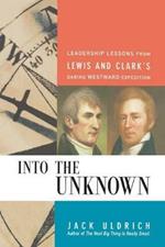 Into the Unknown: Leadership Lessons from Lewis and   Clark's Daring Westward Expedition