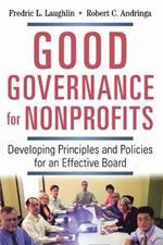 Good Governance for Nonprofits: Developing Principles and Policies for an Effective Board