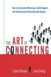 The Art of Connecting: How to Overcome Differences, Build Rapport, and Communicate Effectively with Anyone - Claire Raines,Lara EWING - cover