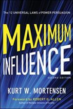 Maximum Influence: The 12 Universal Laws of Power Persuasion