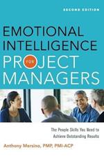 Emotional Intelligence for Project Managers: The People Skills You Need to Achieve Outstanding Results