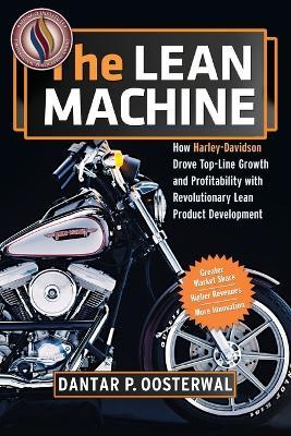 The Lean Machine: How Harley-Davidson Drove Top-Line Growth and Profitability with Revolutionary Lean Product Development - Dantar P. Oosterwal - cover