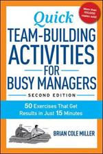 Quick Team-Building Activities for Busy Managers: 50 Exercises That Get Results in Just 15 Minutes