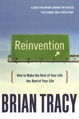 Reinvention: How to Make the Rest of Your Life the Best of Your Life - Brian Tracy - cover