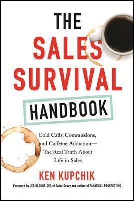 The Sales Survival Handbook: Cold Calls, Commissions, and Caffeine Addiction--The Real Truth About Life in Sales - Ken Kupchik - cover