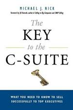 The Key to the C-Suite: What You Need to Know to Sell Successfully to Top Executives