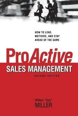 ProActive Sales Management: How to Lead, Motivate, and Stay Ahead of the Game - William Miller - cover