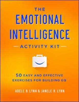 The Emotional Intelligence Activity Kit: 50 Easy and Effective Exercises for Building EQ - Adele Lynn,Janele Lynn - cover