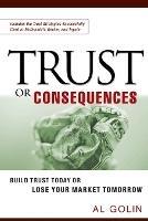 Trust or Consequences: Build Trust Today or Lose Your Market Tomorrow