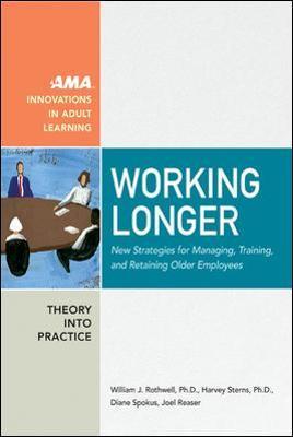 Working Longer: New Strategies for Managing, Training, and Retaining Older Employees - William Rothwell,Harvey Sterns,Diane Spokus - cover