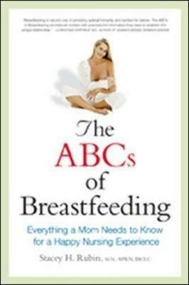 The ABCs of Breastfeeding: Everything a Mom Needs to Know for a Happy Nursing Experience - Stacey Rubin - cover