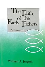 The Faith of the Early Fathers: Volume 3