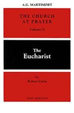 The Church at Prayer: Volume II: The Eucharist