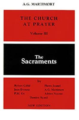 The Church at Prayer: Volume III: The Sacraments - Robert Cabie,Jean Evenou,P. Jounel - cover