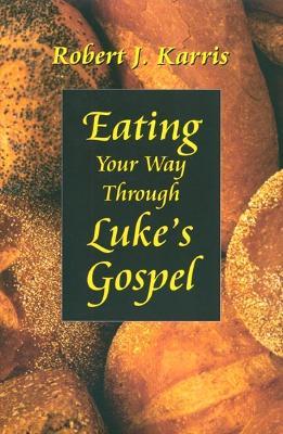 Eating Your Way Through Luke's Gospel - Robert J. Karris - cover