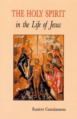 The Holy Spirit in the Life of Jesus: The Mystery of Christ's Baptism - Raniero Cantalamessa - cover