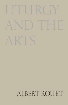 Liturgy and the Arts - Albert Rouet - cover