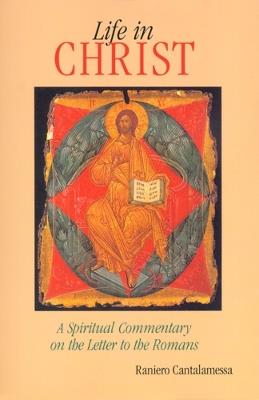 Life in Christ: A Spiritual Commentary on the Letter to the Romans - Raniero Cantalamessa - cover