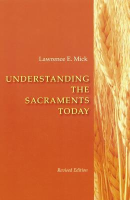 Understanding The Sacraments Today - Lawrence E. Mick - cover
