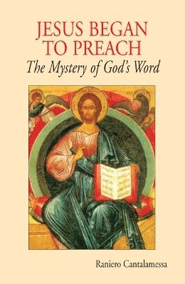 Jesus Began to Preach: The Mystery of God's Word - Raniero Cantalamessa - cover