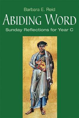 Abiding Word: Sunday Reflections for Year C - Barbara E. Reid - cover