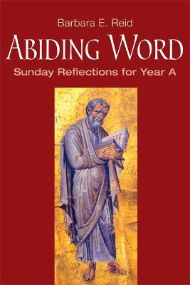 Abiding Word: Sunday Reflections for Year A - Barbara E. Reid - cover