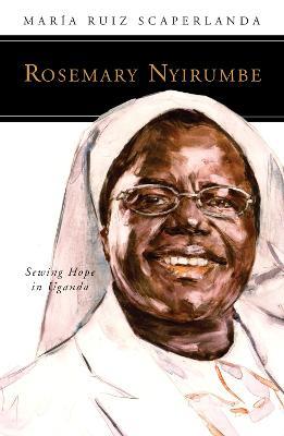 Rosemary Nyirumbe: Sewing Hope in Uganda - Maria Ruiz Scaperlanda - cover